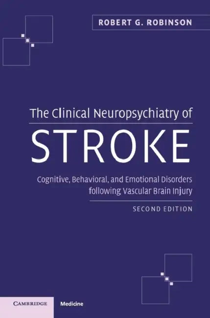 The Clinical Neuropsychiatry of Stroke by Robert G. Robinson