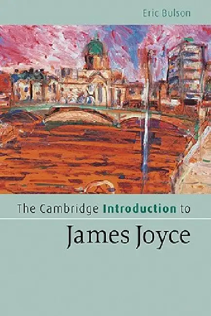 The Cambridge Introduction to James Joyce by Eric Bulson