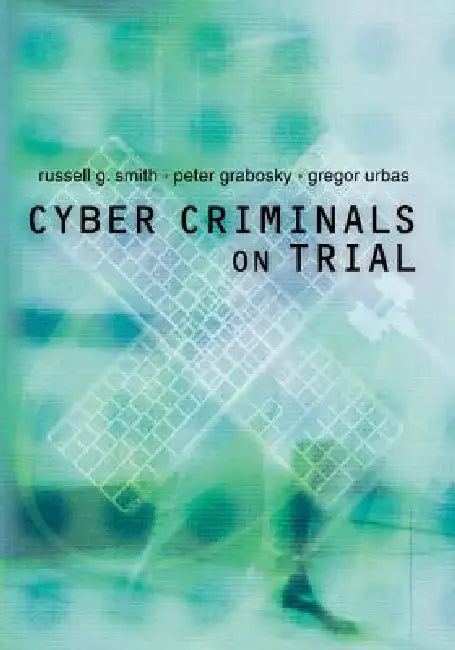 Cyber Criminals on Trial by Russell Smith, Peter Grabosky, Gregor Urbas