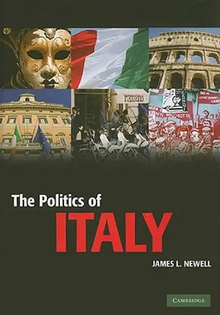 The Politics Of Italy: Governance in a Normal Country by James L. Newell