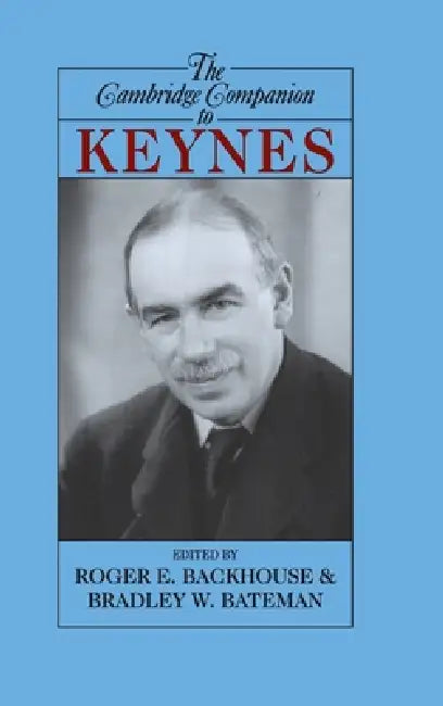 The Cambridge Companion to Keynes by Roger E. Backhouse, Bradley W. Bateman
