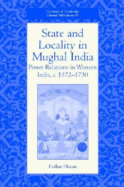 State and Locality in Mughal India by Farhat Hasan
