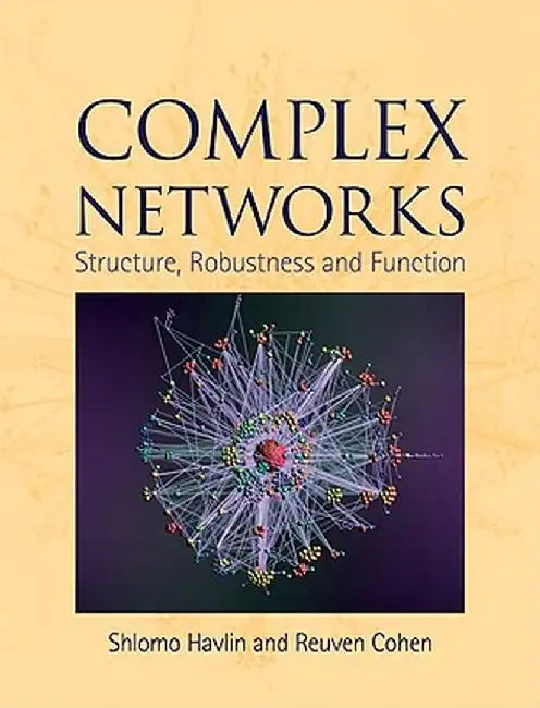 Complex Networks: Structure, Robustness and Function by Cohen, Reuven