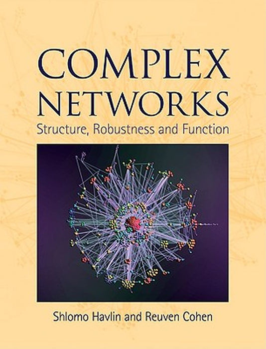 Complex Networks: Structure, Robustness and Function by Cohen, Reuven