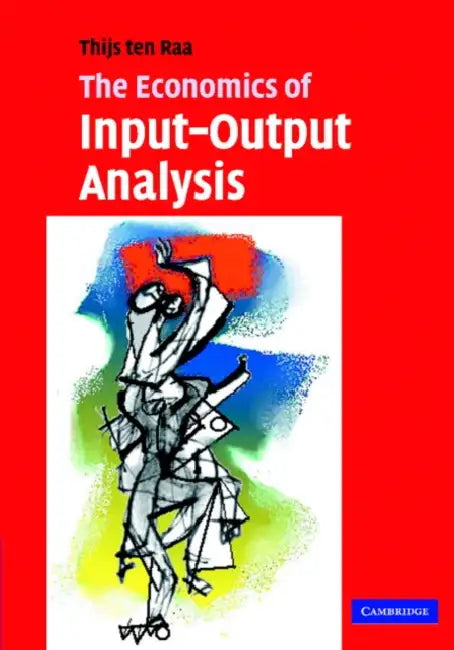 The Economics of Input-Output Analysis by Thijs Ten Raa