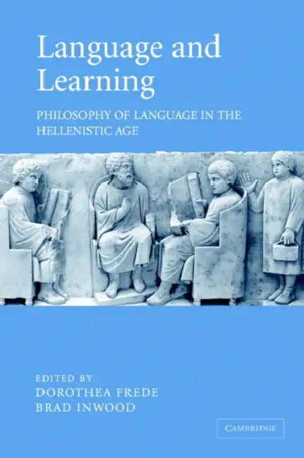 Language and Learning: Philosophy of Language in the Hellenistic Age by Brad Inwood, Dorothea Frede, Frede Dorothea