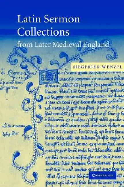 Latin Sermon Collections from Later Medieval England: Orthodox Preaching in the Age of Wyclif by Siegfried Wenzel