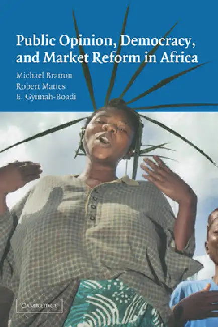 Public Opinion, Democracy, and Market Reform in Africa by Michael Bratton, Robert Britt Mattes, Emmanuel Gyimah-Boadi