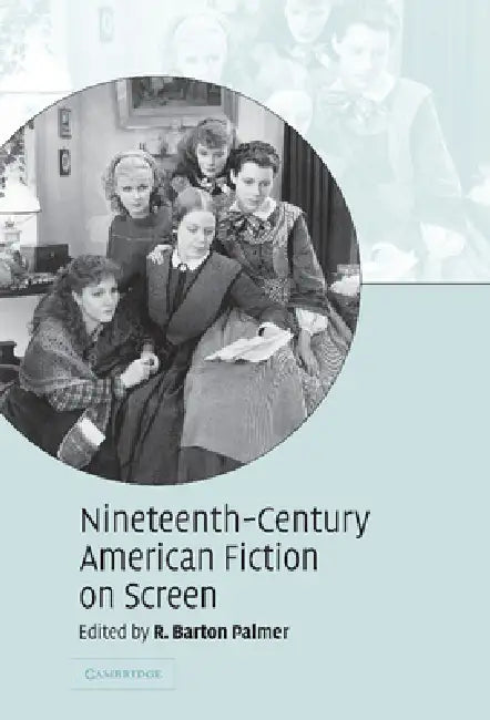 Nineteenth-Century American Fiction on Screen by R. Barton Prof Palmer