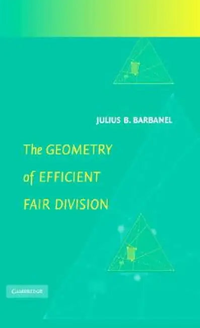 The Geometry Of Efficient Fair Division by Julius B. Barbanel
