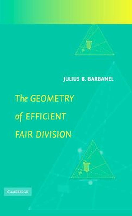 The Geometry Of Efficient Fair Division by Julius B. Barbanel