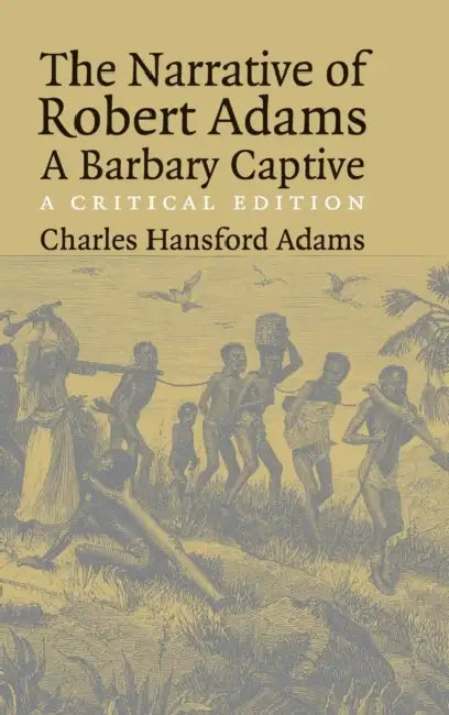 The Narrative of Robert Adams, A Barbary Captive by Robert Adams, Charles Adams
