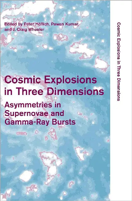 Cosmic Explosions In Three Dimensions: Asymmetries in Supernovae and Gamma-Ray Bursts by Peter H÷flich, Pawan Kumar, Craig Wheeler