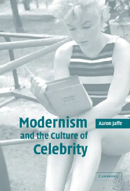 Modernism and the Culture of Celebrity by Aaron Jaffe, Jaffe Aaron