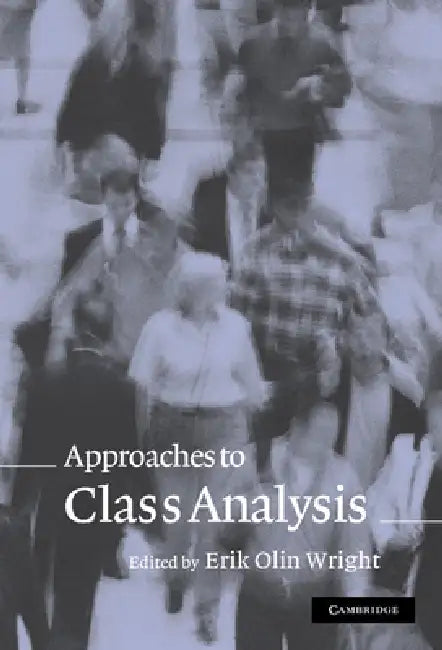 Approaches to Class Analysis by Erik Olin Wright