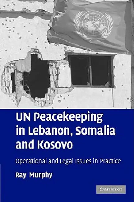 UN Peacekeeping in Lebanon, Somalia and Kosovo by Ray Murphy