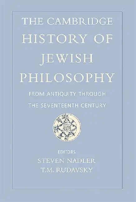 The Cambridge History of Jewish Philosophy: From Antiquity Through the Seventeenth Century by Steven Nadler, T. M. Rudavsky