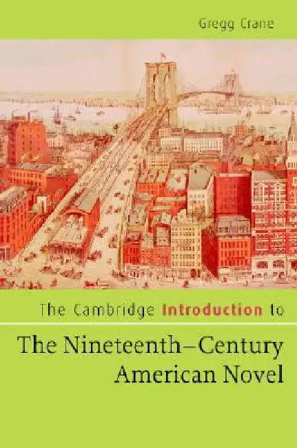 The Cambridge Introduction to The Nineteenth-Century American Novel by Gregg Crane