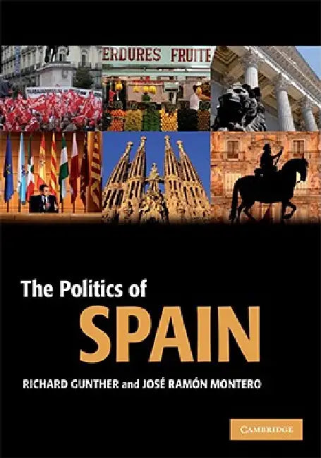 The Politics of Spain by Richard Gunther, José Ramón Montero