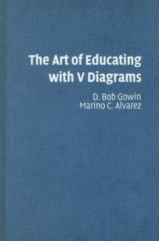 The Art Of Educating With V Diagrams by D. Bob Gowin, Marino C. Alvarez