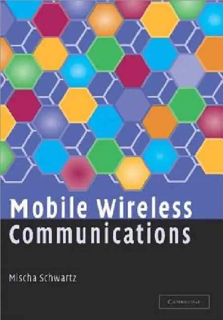 Mobile Wireless Communications by Mischa Schwartz