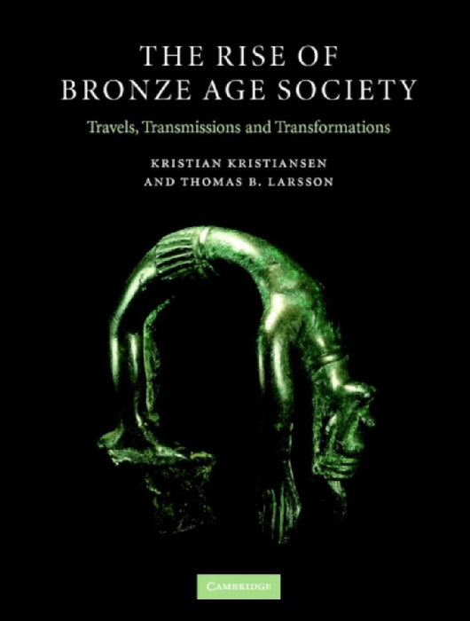 The Rise Of Bronze Age Society: Travels, Transmissions and Transformations by Eira Reeves