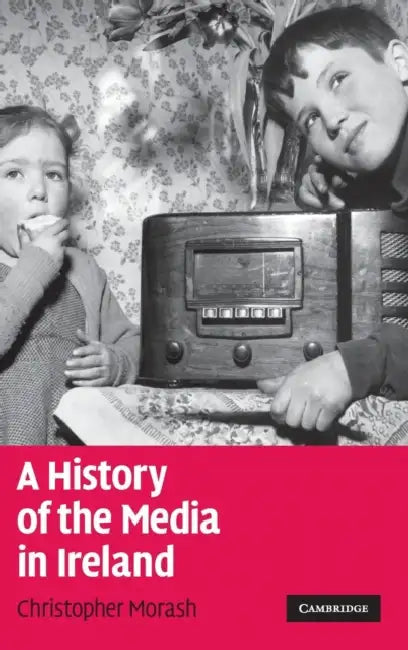 A History of the Media in Ireland by Christopher Morash