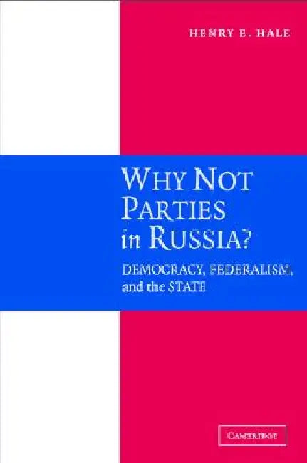 Why Not Parties in Russia? by Henry E. Hale