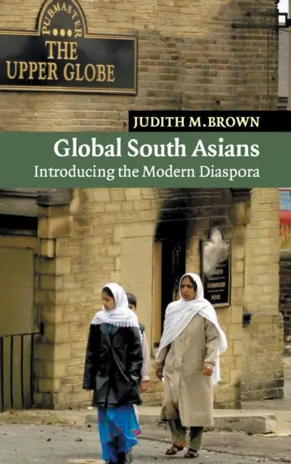 Global South Asians by Judith M. Brown