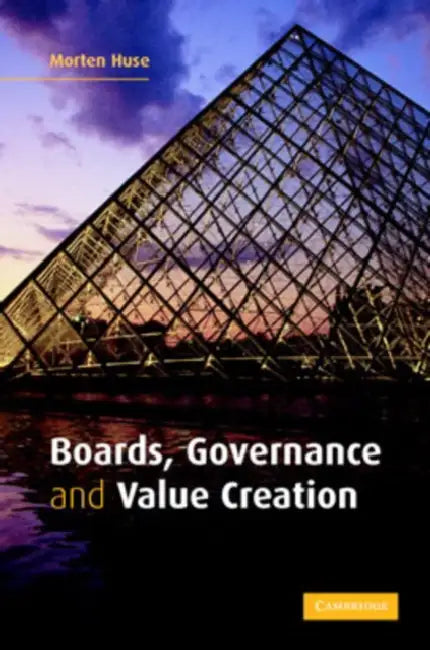 Boards, Governance and Value Creation: The Human Side of Corporate Governance by Morten Huse