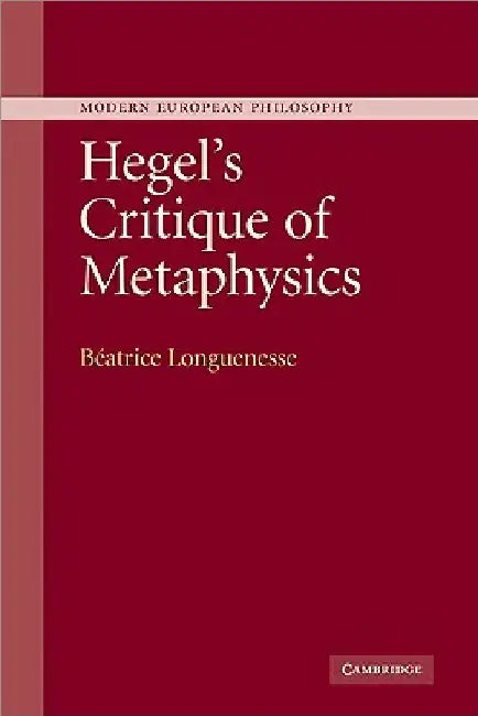 Hegel's Critique of Metaphysics by Beatrice Longuenesse