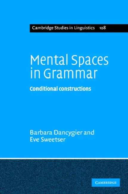 Mental Spaces in Grammar: Conditional Constructions by Barbara Dancygier, Eve Sweetser
