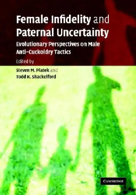 Female Infidelity and Paternal Uncertainty by Steven M. Platek, Todd K. Shackelford