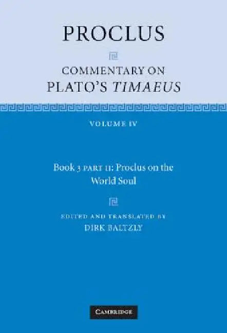 Proclus: Commentary on Plato's Timaeus: Volume 4, Book 3, Part 2, Proclus on the World Soul by Proclus, Dirk Baltzly