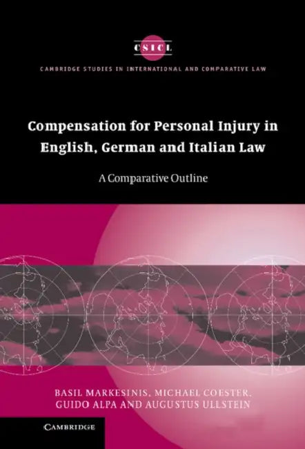 Compensation for Personal Injury in English, German and Italian Law: A Comparative Outline by Basil Markesinis, Michael Coester, Guido Alpa