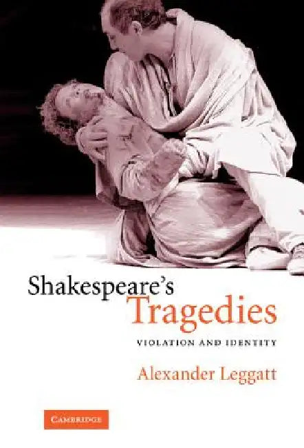 Shakespeare's Tragedies by Alexander Leggatt