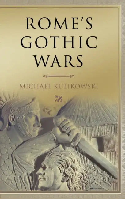 Rome's Gothic Wars: From the Third Century to Alaric by Michael Kulikowski