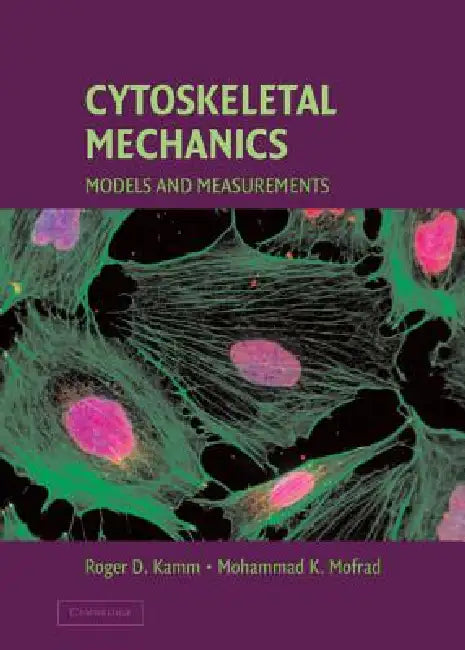 Cytoskeletal Mechanics: Models and Measurements in Cell Mechanics by Roger Kamm, Mohammad Kaazempur-Mofrad, Mohammad K. Mofrad