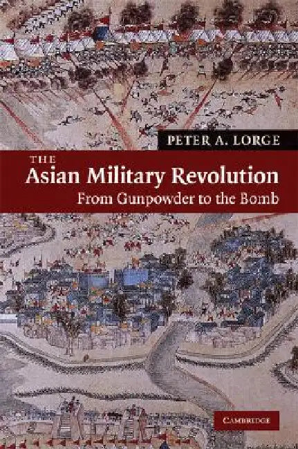 The Asian Military Revolution by Peter A. Lorge