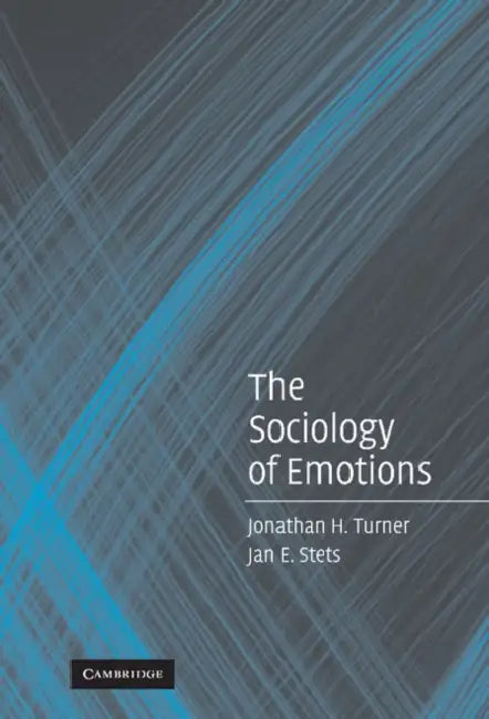 The Sociology of Emotions by Jonathan H. Turner, Jan E. Stets