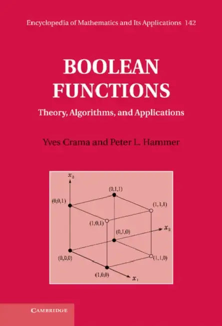 Boolean Functions: Theory, Algorithms, and Applications by Yves Crama, Peter L. Hammer