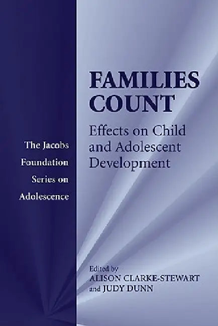 Families Count: Effects on Child and Adolescent Development by Alison Clarke-Stewart, Judy Dunn
