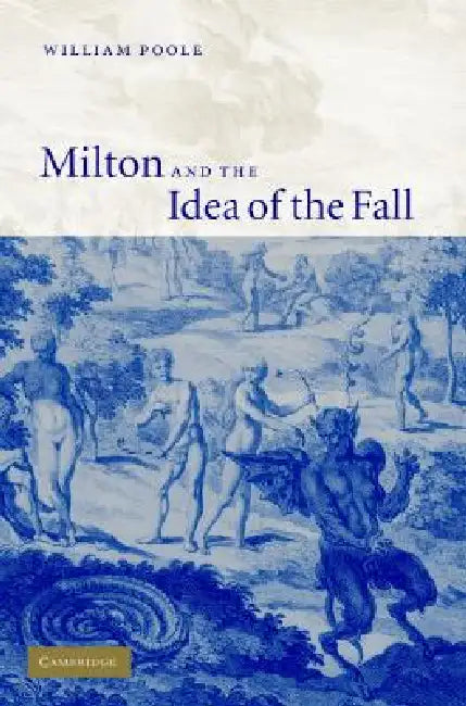Milton and the Idea of the Fall by William Poole