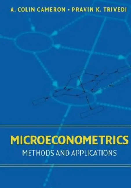 Microeconometrics: Methods and Applications by A. Colin Cameron