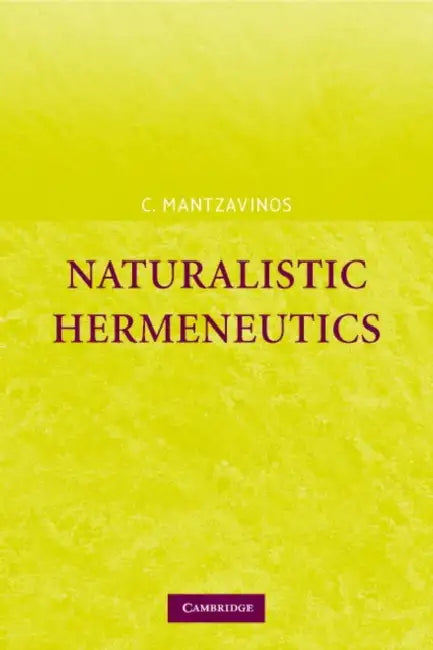 Naturalistic Hermeneutics by Chris Mantzavinos, Chrysostomos Mantzavinos, C. Mantzavinos