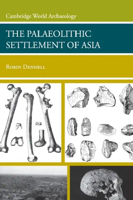 The Palaeolithic Settlement of Asia by Robin Dennell