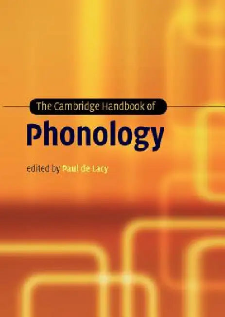 The Cambridge Handbook of Phonology by Paul de Lacy, Paul de Lacy