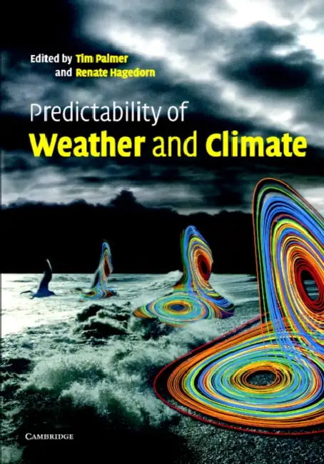 Predictability of Weather and Climate by Tim N. Palmer, Renate Hagedorn