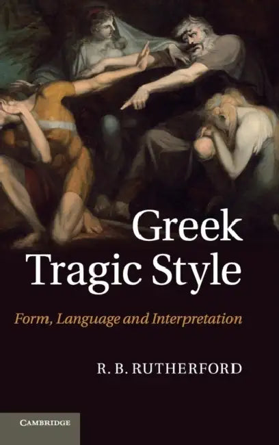 Greek Tragic Style by R. B. Rutherford