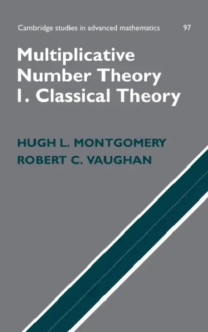 Multiplicative Number Theory I. Classical Theory by Hugh L. Montgomery, Robert C. Vaughan